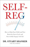 Self-Reg: How to Help Your Child (and You) Break the Stress Cycle and Successfully Engage with Life Cover