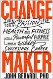 Change Maker: Turn Your Passion for Health and Fitness Into a Powerful Purpose and a Wildly Successful Career Cover