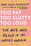 Too Fat, Too Slutty, Too Loud: The Rise and Reign of the Unruly Woman Cover