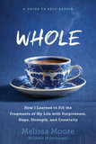 Whole: How I Learned to Fill the Fragments of My Life with Forgiveness, Hope, Strength, and Creativity Cover