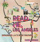 Read Me, Los Angeles: Exploring L.A.'s Book Culture Cover