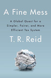 A Fine Mess: A Global Quest for a Simpler, Fairer, and More Efficient Tax System Cover