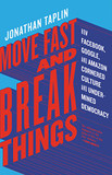 Move Fast and Break Things: How Facebook, Google, and Amazon Cornered Culture and Undermined Democracy Cover