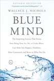 Blue Mind: The Surprising Science That Shows How Being Near, In, On, or Under Water Can Make You Happier, Healthier, More Connected, and Better at What You Do Cover