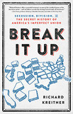 Break It Up: Secession, Division, and the Secret History of America's Imperfect Union Cover