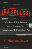 Baseless: My Search for Secrets in the Ruins of the Freedom of Information Act Cover