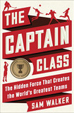 The Captain Class: The Hidden Force That Creates the World's Greatest Teams Cover