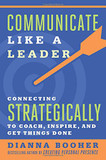 Communicate Like a Leader: Connecting Strategically to Coach, Inspire, and Get Things Done Cover
