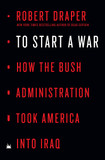 To Start a War: How the Bush Administration Took America Into Iraq Cover