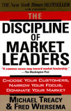 The Discipline of Market Leaders: Choose Your Customers, Narrow Your Focus, Dominate Your Market Cover