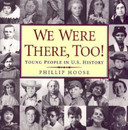 We Were There, Too!: Young People in U. S. History Cover