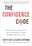 The Confidence Code: The Science and Art of Self-Assurance---What Women Should Know Cover