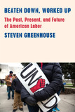 Beaten Down, Worked Up: The Past, Present, and Future of American Labor Cover