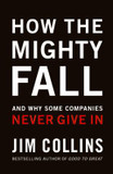 How the Mighty Fall: And Why Some Companies Never Give In Cover