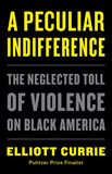 A Peculiar Indifference: The Neglected Toll of Violence on Black America Cover