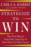 Strategize to Win: The New Way to Start Out, Step Up, or Start Over in Your Career Cover