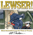 LEWSER!: More Doonesbury in the Time of Trump Cover