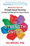 The Strength Switch: How the New Science of Strength-Based Parenting Can Help Your Child and Your Teen to Flourish Cover