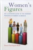 Women's Figures: An Illustrated Guide to the Economic Progress of Women in America Cover
