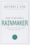 How to Become a Rainmaker: The Rules for Getting and Keeping Customers and Clients Cover