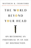 The World Beyond Your Head: On Becoming an Individual in an Age of Distraction Cover