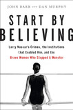 Start by Believing: Larry Nassar's Crimes, the Institutions That Enabled Him, and the Brave Women Who Stopped a Monster Cover