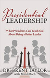 Presidential Leadership: What Presidents Can Teach You about Being a Better Leader Cover