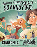 Seriously, Cinderella Is SO Annoying!: The Story of Cinderella as Told by the Wicked Stepmother (The Other Side of the Story) Cover