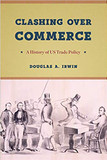 Clashing Over Commerce: A History of US Trade Policy (Markets and Governments in Economic History) Cover