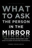 What to Ask the Person in the Mirror: Critical Questions for Becoming a More Effective Leader and Reaching Your Potential Cover