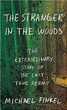 The Stranger in the Woods: The Extraordinary Story of the Last True Hermit Cover