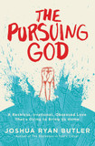 The Pursuing God: A Reckless, Irrational, Obsessed Love That's Dying to Bring Us Home Cover