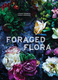 Foraged Flora: A Year of Gathering and Arranging Wild Plants and Flowers Cover