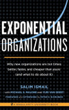 Exponential Organizations: Why New Organizations Are Ten Times Better, Faster, and Cheaper Than Yours Cover