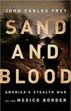 Sand and Blood: America's Stealth War on the Mexico Border Cover