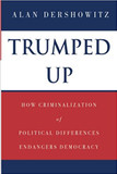 Trumped Up: How Criminalization of Political Differences Endangers Democracy Cover