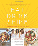 Eat Drink Shine: Inspiration from Our Kitchen: Gluten-Free and Paleo-Friendly Recipes by the Blissful Sisters Cover