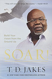 Soar!: Build Your Vision from the Ground Up Cover