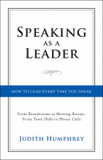 Speaking As a Leader : How to Lead Every Time You Speak... from Board Rooms to Meeting Rooms, from Town Halls to Phone Calls Cover