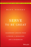 Serve to Be Great: Leadership Lessons from a Prison, a Monastery, and a Boardroom Cover