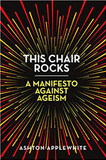 This Chair Rocks: A Manifesto Against Ageism Cover