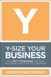 Y-Size Your Business: How Gen y Employees Can Save You Money and Grow Your Business Cover