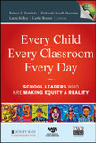 Every Child, Every Classroom, Every Day : School Leaders Who Are Making Equity a Reality Cover