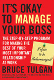 It's Okay to Manage Your Boss : The Step-by-Step Program for Making the Best of Your Most Important Relationship at Work Cover
