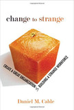 Change to Strange: Create a Great Organization by Building a Strange Workforce Cover