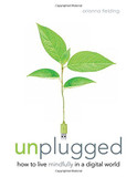 Unplugged: How to Live Mindfully in a Digital World Cover