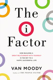 The I Factor: How Building a Great Relationship with Yourself Is the Key to a Happy, Successful Life Cover
