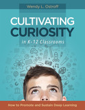 Cultivating Curiosity in K-12 Classrooms: How to Promote and Sustain Deep Learning Cover