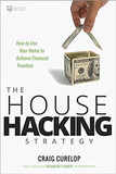 The House Hacking Strategy: How to Use Your Home to Achieve Financial Freedom Cover