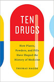 Ten Drugs: How Plants, Powders, and Pills Have Shaped the History of Medicine Cover